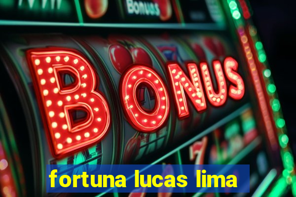 fortuna lucas lima